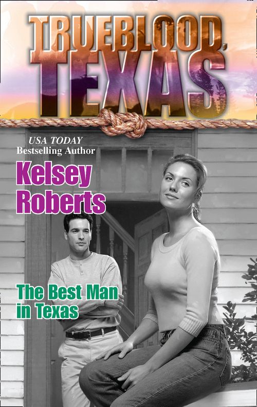 The Best Man in Texas (The Trueblood Dynasty, Book 10): First edition by Kelsey Roberts (9781472052285)