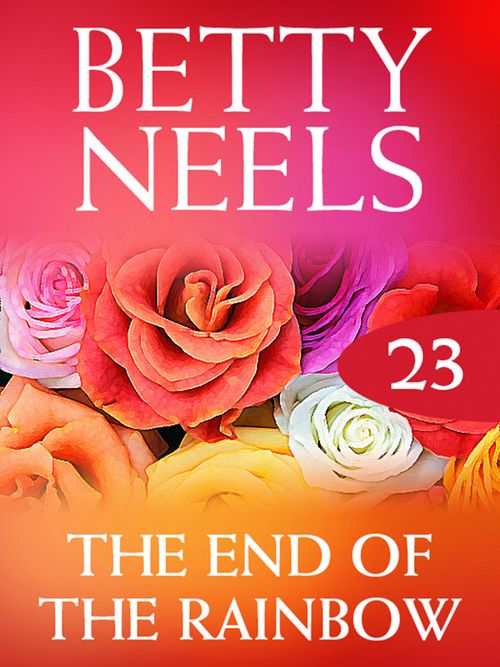 The End of the Rainbow (Betty Neels Collection, Book 23) by Betty Neels