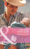 Fortune's Secret Baby (The Fortunes of Texas: Lost…and Found, Book 5) (Mills & Boon Cherish) by Christyne Butler