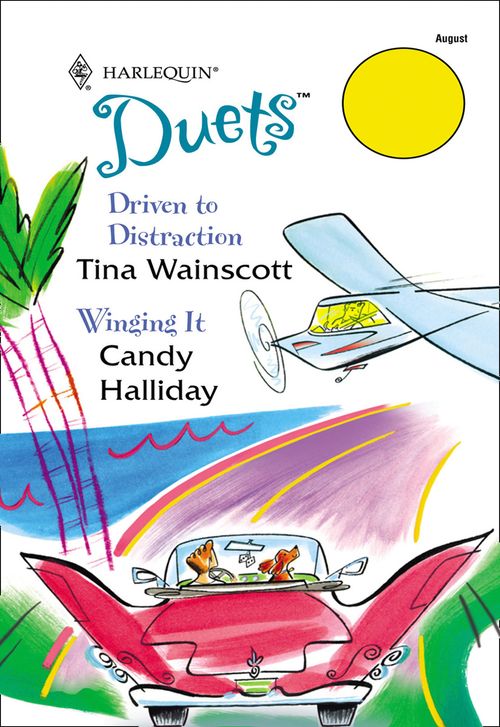 Driven To Distraction / Winging It: Driven To Distraction / Winging It (Mills & Boon Silhouette) by Tina Wainscott and Candy Halliday