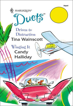 Driven To Distraction / Winging It: Driven To Distraction / Winging It (Mills & Boon Silhouette) by Tina Wainscott and Candy Halliday