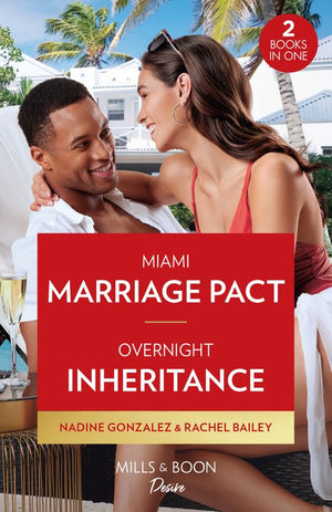 Miami Marriage Pact / Overnight Inheritance: Miami Marriage Pact (Miami Famous) / Overnight Inheritance (Marriages and Mergers) (Mills & Boon Desire) by Nadine Gonzalez and Rachel Bailey (9780263317732)