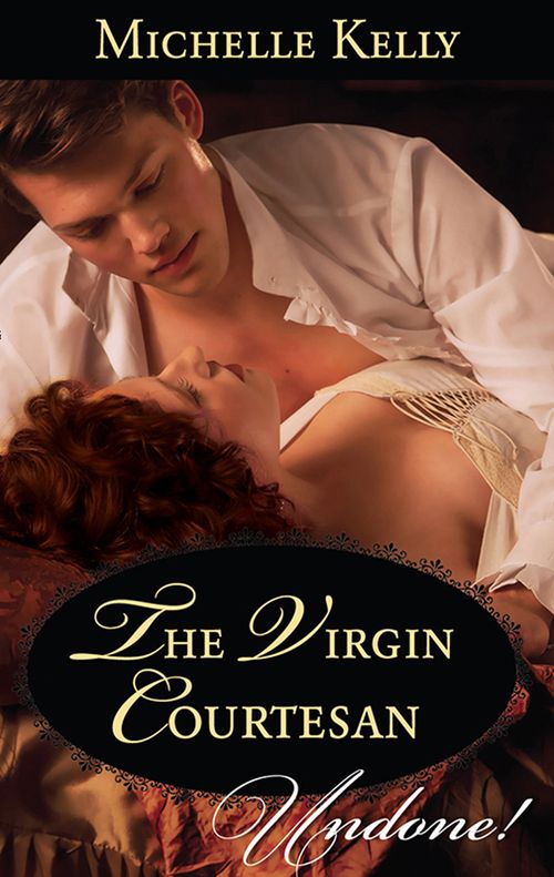 The Virgin Courtesan (Mills & Boon Historical Undone): First edition by Michelle Kelly (9781472009036)