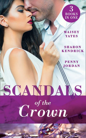 Scandals Of The Crown: The Life She Left Behind / The Price of Royal Duty / The Sheikh's Heir by Maisey Yates, Penny Jordan and Sharon Kendrick (9781474083355)