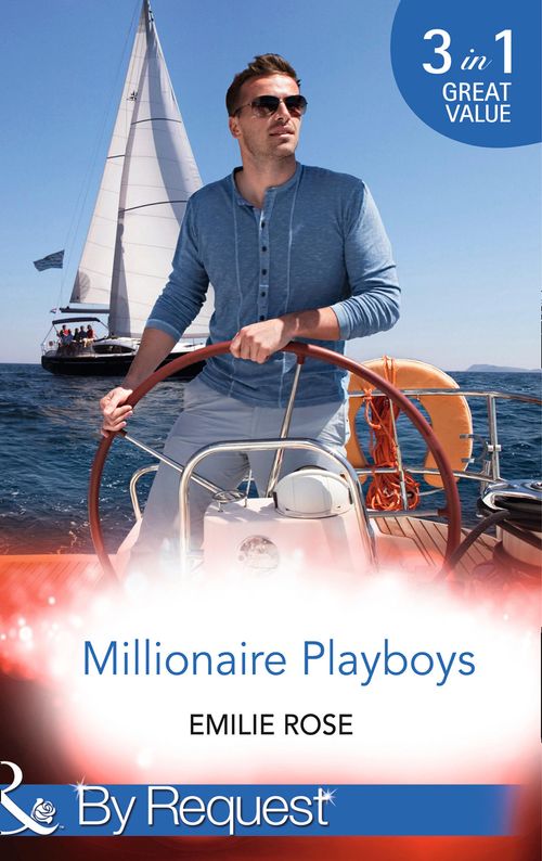 Millionaire Playboys: Paying the Playboy's Price (Trust Fund Affairs) / Exposing the Executive's Secrets (Trust Fund Affairs) / Bending to the Bachelor's Will (Trust Fund Affairs) (Mills & Boon By Request): First edition by Emilie Rose (9781474004046)