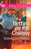 Betting on the Cowboy (The Sisters of Bell River Ranch, Book 2) (Mills & Boon Superromance) by Kathleen O'Brien