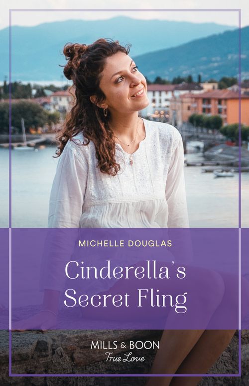 Cinderella's Secret Fling (One Summer in Italy, Book 2) (Mills & Boon True Love) by Michelle Douglas (9780008932664)