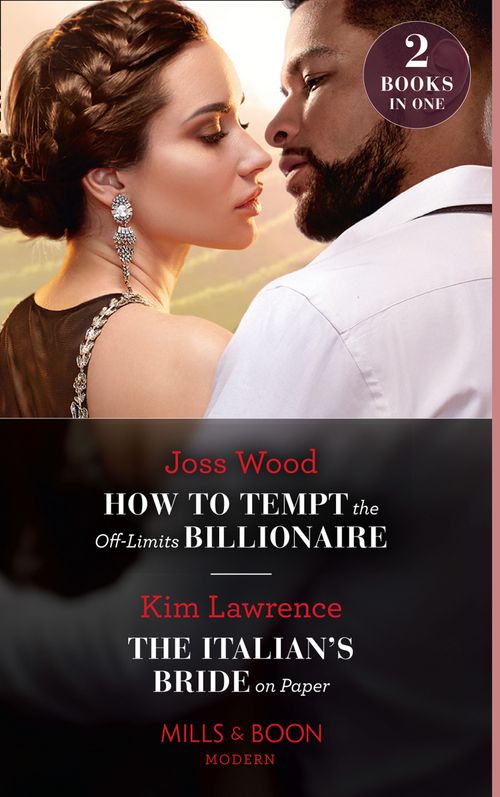 How To Tempt The Off-Limits Billionaire / The Italian's Bride On Paper: How to Tempt the Off-Limits Billionaire (South Africa's Scandalous Billionaires) / The Italian's Bride on Paper (Mills & Boon Modern) by Joss Wood and Kim Lawrence