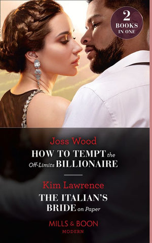 How To Tempt The Off-Limits Billionaire / The Italian's Bride On Paper: How to Tempt the Off-Limits Billionaire (South Africa's Scandalous Billionaires) / The Italian's Bride on Paper (Mills & Boon Modern) by Joss Wood and Kim Lawrence