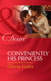 Conveniently His Princess (Married by Royal Decree, Book 2) (Mills & Boon Desire): First edition by Olivia Gates (9781472006349)
