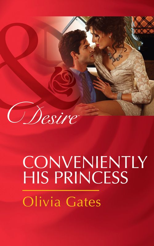Conveniently His Princess (Married by Royal Decree, Book 2) (Mills & Boon Desire): First edition by Olivia Gates (9781472006349)