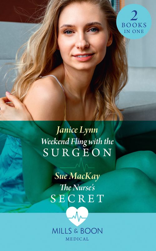 Weekend Fling With The Surgeon / The Nurse's Secret: Weekend Fling with the Surgeon / The Nurse's Secret (Mills & Boon Medical) by Janice Lynn and Sue MacKay (9780008902827)