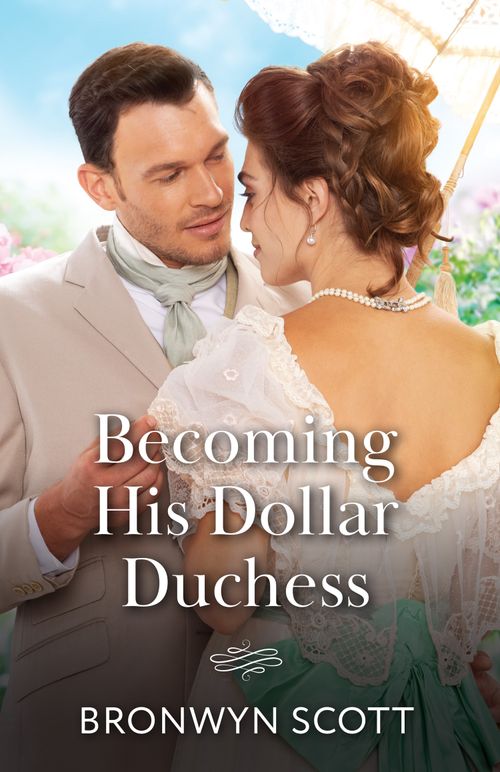 Becoming His Dollar Duchess (Mills & Boon Historical) by Bronwyn Scott (9780263418729)