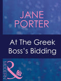 At The Greek Boss's Bidding (Greek Tycoons, Book 30) (Mills & Boon Modern): First edition by Jane Porter (9781408967751)