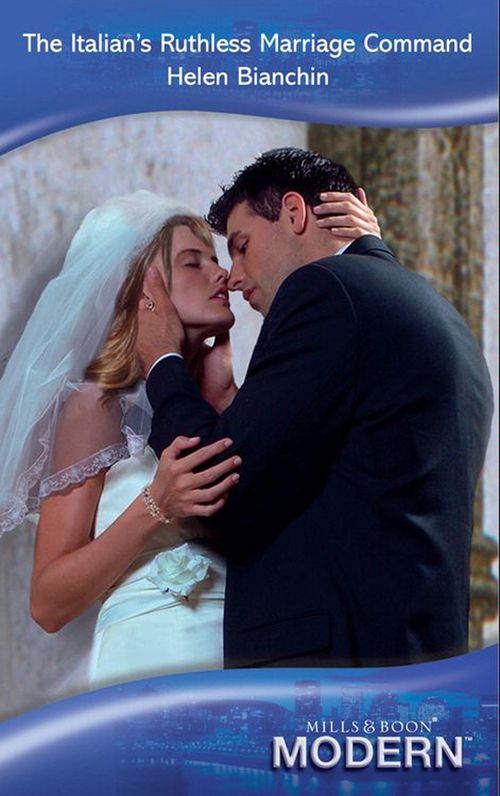 The Italian's Ruthless Marriage Command (Mills & Boon Modern) by Helen Bianchin