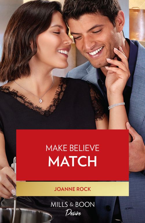 Make Believe Match (Mills & Boon Desire) (Texas Cattleman's Club: The Wedding, Book 4) by Joanne Rock (9780008931599)