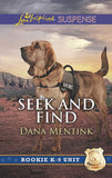 Seek And Find (Rookie K-9 Unit, Book 3) (Mills & Boon Love Inspired Suspense) by Dana Mentink (9781474054690)