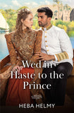 Wed In Haste To The Prince (Princes of Egypt, Book 2) (Mills & Boon Historical) by Heba Helmy (9780263418675)
