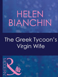 The Greek Tycoon's Virgin Wife (The Greek Tycoons, Book 26) (Mills & Boon Modern) by Helen Bianchin
