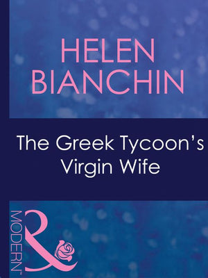 The Greek Tycoon's Virgin Wife (The Greek Tycoons, Book 26) (Mills & Boon Modern) by Helen Bianchin