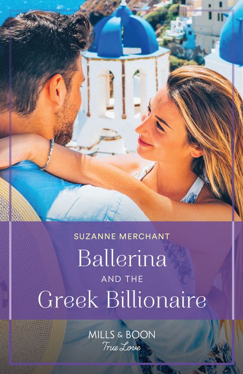 Ballerina And The Greek Billionaire (Mills & Boon True Love) by Suzanne Merchant (9780008933968)