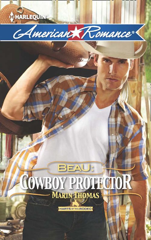 Beau: Cowboy Protector (Harts of the Rodeo, Book 5) (Mills & Boon American Romance) by Marin Thomas