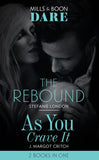 The Rebound / As You Crave It: The Rebound / As You Crave It (Mills & Boon Dare) by Stefanie London and J. Margot Critch