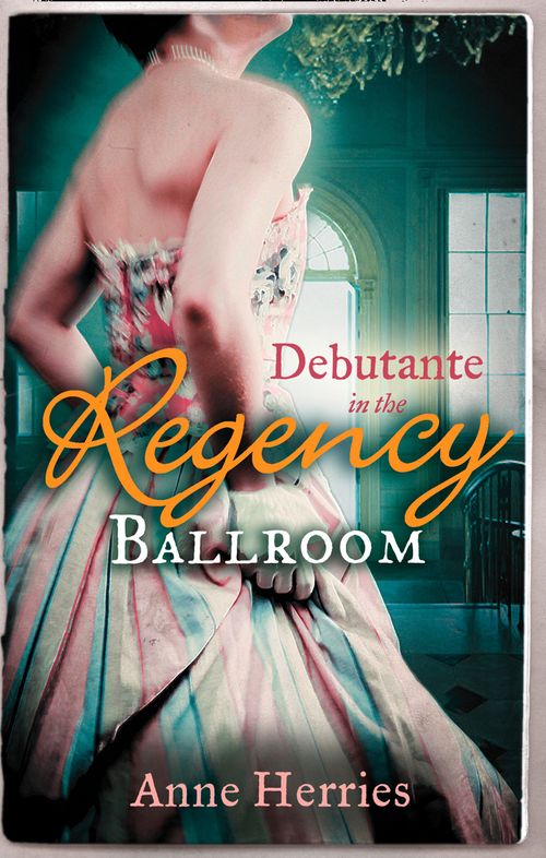 Debutante in the Regency Ballroom: A Country Miss in Hanover Square (A Season in Town, Book 1) / An Innocent Debutante in Hanover Square (A Season in Town, Book 2): First edition by Anne Herries (9781472015327)