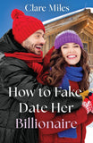 How To Fake Date Her Billionaire (Mills & Boon Love Always) by Clare Miles (9780008945985)
