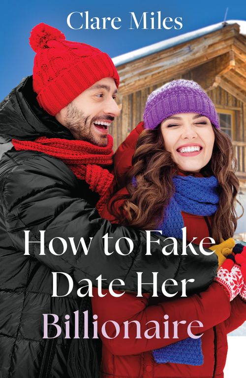How To Fake Date Her Billionaire (Mills & Boon Love Always) by Clare Miles (9780008945985)