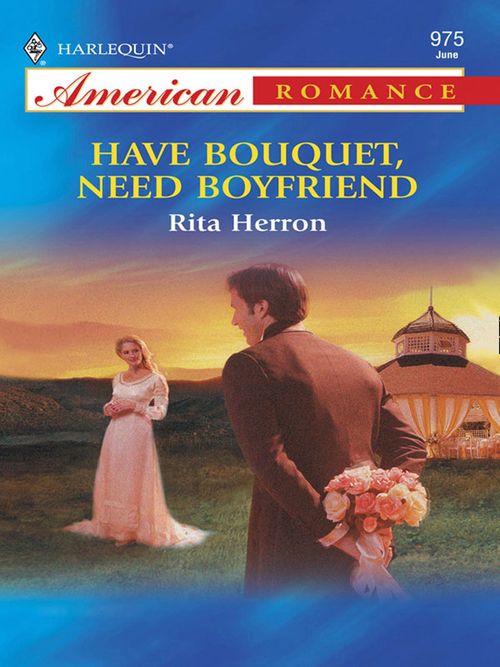 Have Bouquet, Need Boyfriend (Mills & Boon American Romance) by Rita Herron