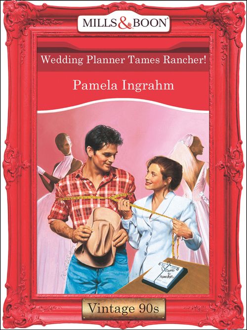 Wedding Planner Tames Rancher! (Mills & Boon Vintage Desire) by Pamela Ingrahm