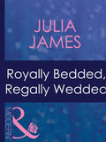 Royally Bedded, Regally Wedded (By Royal Command, Book 6) (Mills & Boon Modern): First edition by Julia James (9781408967607)