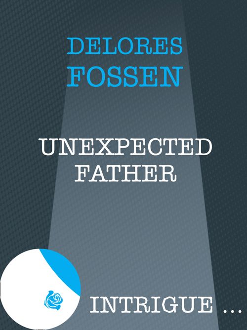 Unexpected Father (Mills & Boon Intrigue): First edition by Delores Fossen (9781408962787)