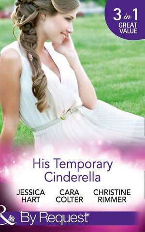 His Temporary Cinderella: Ordinary Girl in a Tiara / Kiss the Bridesmaid / A Bravo Homecoming (Mills & Boon By Request): First edition by Jessica Hart, Cara Colter and Christine Rimmer (9781474003896)