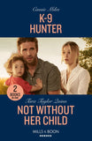 K-9 Hunter / Not Without Her Child: K-9 Hunter / Not Without Her Child (Sierra's Web) (Mills & Boon Heroes) by Cassie Miles and Tara Taylor Quinn