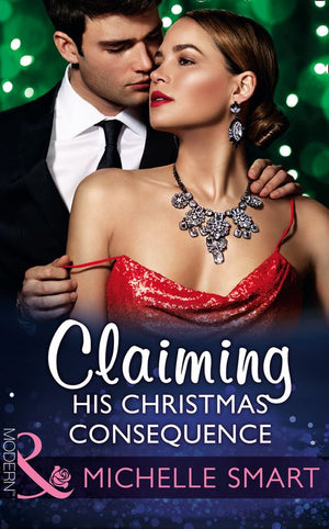 Claiming His Christmas Consequence (One Night With Consequences, Book 14) (Mills & Boon Modern) by Michelle Smart (9781474044417)