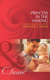 Princess In The Making (Mills & Boon Desire): First edition by Michelle Celmer (9781472000439)