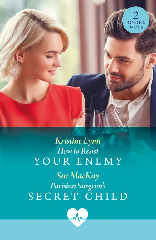 How To Resist Your Enemy / Parisian Surgeon's Secret Child: How to Resist Your Enemy / Parisian Surgeon's Secret Child (Mills & Boon Medical) by Kristine Lynn and Sue MacKay (9780263325164)
