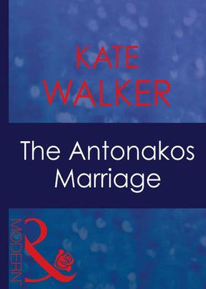 The Antonakos Marriage (Greek Tycoons, Book 4) (Mills & Boon Modern) by Kate Walker
