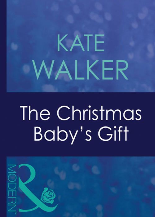 The Christmas Baby's Gift (Mills & Boon Modern): First edition by Kate Walker (9781408940327)