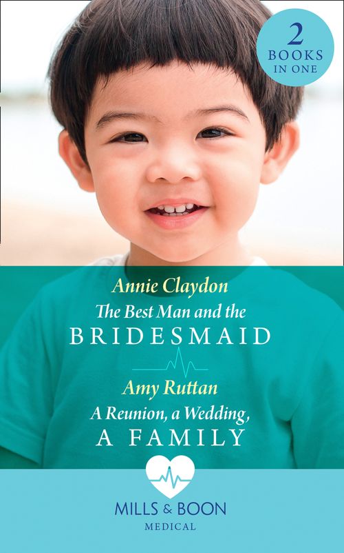 The Best Man And The Bridesmaid / A Reunion, A Wedding, A Family: The Best Man and the Bridesmaid / A Reunion, a Wedding, a Family (Mills & Boon Medical) by Annie Claydon and Amy Ruttan (9780008903015)
