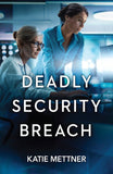 Deadly Security Breach (Secure Watch, Book 3) (Mills & Boon Heroes) by Katie Mettner (9780008948238)