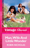 Man, Wife And Little Wonder (Mills & Boon Vintage Cherish) by Robin Nicholas