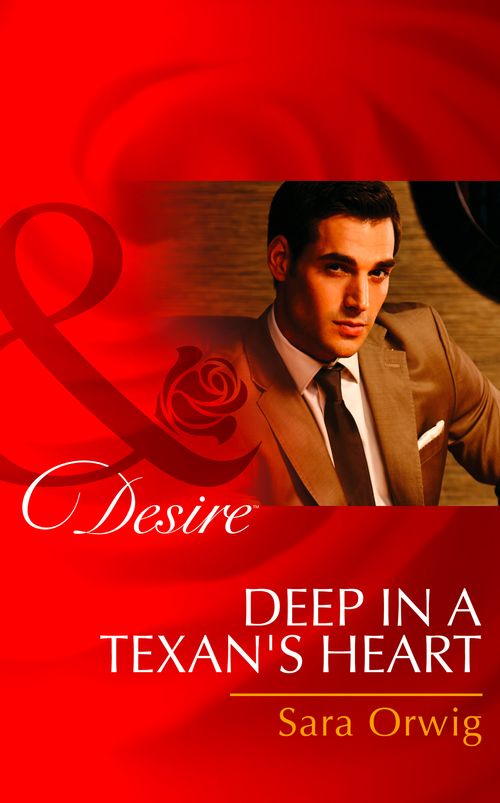 Deep in a Texan's Heart (Texas Cattleman’s Club: The Missing Mogul, Book 2) (Mills & Boon Desire): First edition by Sara Orwig (9781472006240)
