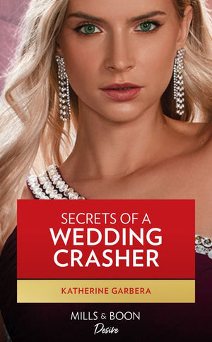 Secrets Of A Wedding Crasher (Destination Wedding, Book 3) (Mills & Boon Desire) by Katherine Garbera