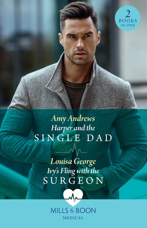 Harper And The Single Dad / Ivy's Fling With The Surgeon: Harper and the Single Dad (A Sydney Central Reunion) / Ivy's Fling with the Surgeon (A Sydney Central Reunion) (Mills & Boon Medical) by Amy Andrews and Louisa George (9780263306088)