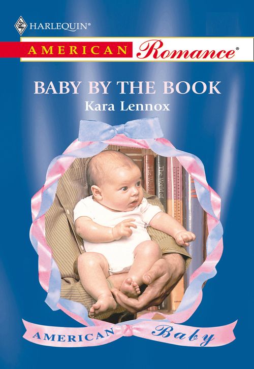Baby By The Book (Mills & Boon American Romance) by Kara Lennox