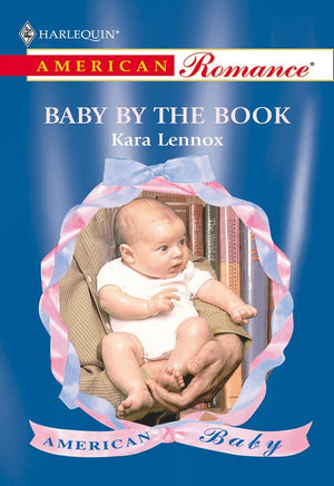 Baby By The Book (Mills & Boon American Romance) by Kara Lennox