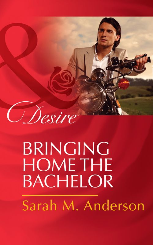 Bringing Home The Bachelor (The Bolton Brothers, Book 2) (Mills & Boon Desire) by Sarah M. Anderson